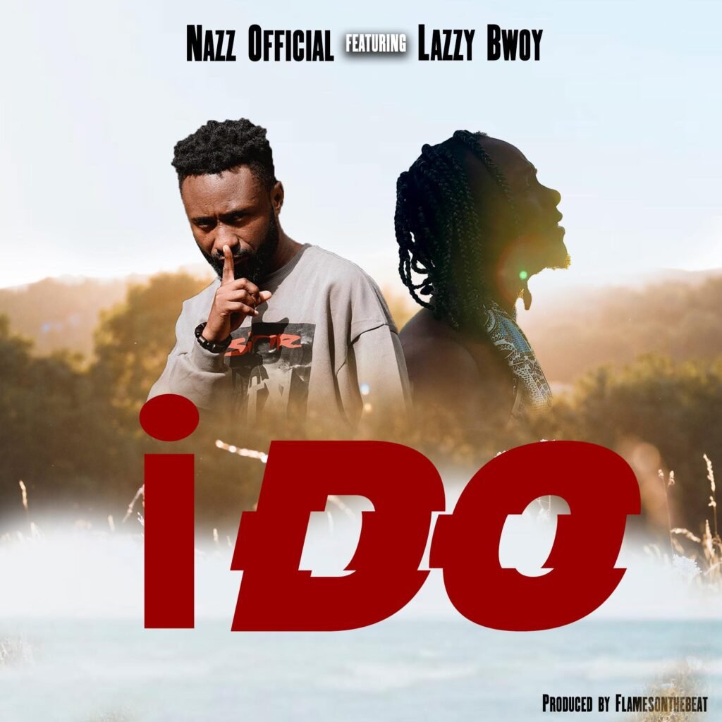I Do By Nazz Official ft Lazzy Bwoy