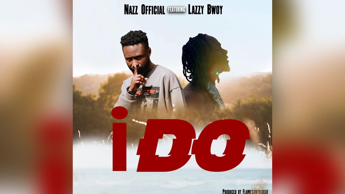 I-Do-By-Nazz-Official-ft-Lazzy-Bwoy