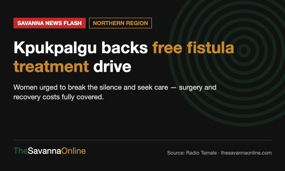 Savanna News Flash card: Kpukpalgu backs free fistula treatment drive